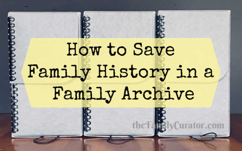 How to Save Family History in a Family Archive - The Family Curator