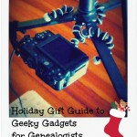 Holiday Gift Guide: Geeky Gadgets for the Genealogist on Your List