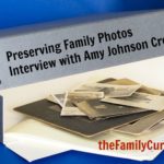 Preserving Family Photos Interview with Amy Crow