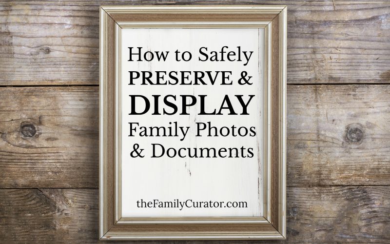 How to Preserve and Display Family Photos