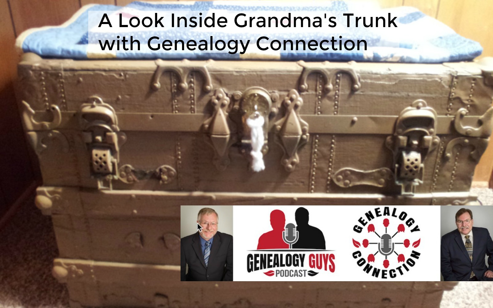 Look Inside Grandma's Trunk with Genealogy Connection