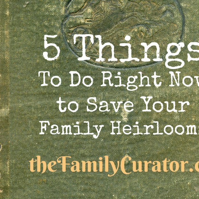 5 Things You Can Do Right Now to Save Your Family Heirlooms