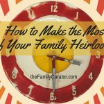How to Make the Most of Your Family Heirlooms