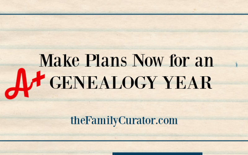 Make Plans Now for an A plus Genealogy Year
