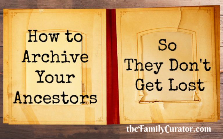 How to Archive Your Ancestors So They Don't Get Lost