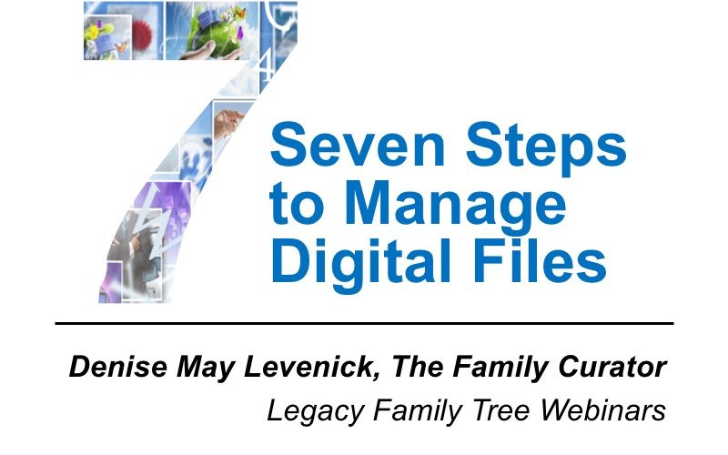 Seven Steps to Manage Digital Files Webinar - Denise Levenick