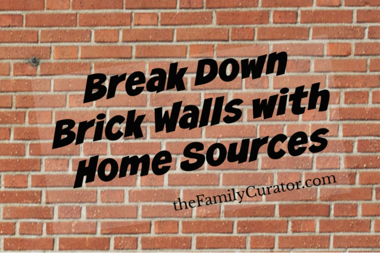 Break Down Genealogy Brick Walls With Home Sources